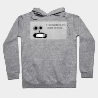 Googly Eyes "It's Only Embarrassing If You Care What People Think" Hoodie